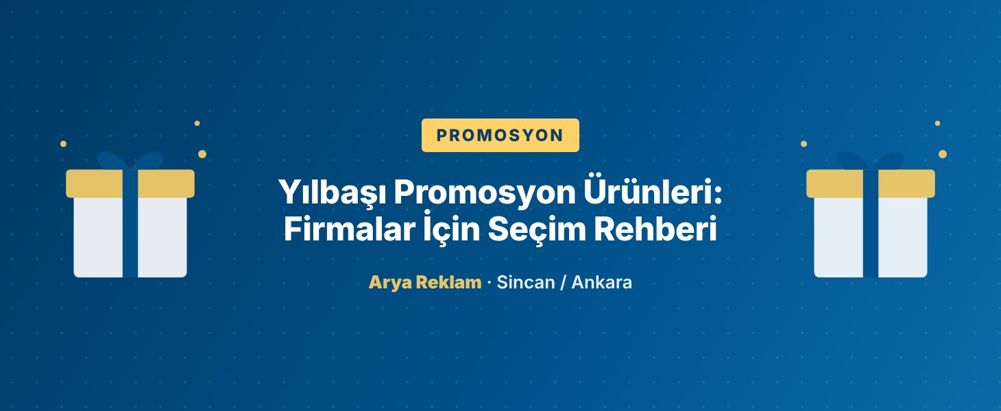 Yılbaşı Promosyon Ürünleri: Firmalar İçin Seçim Rehberi